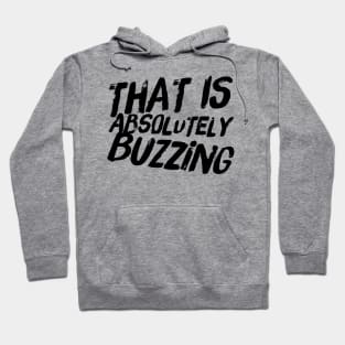 That Is Absolutely Buzzing Hoodie